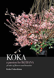 KOKA. A Passion for Ikebana 