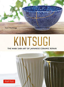Kintsugi: The Wabi Sabi Art of Japanese Ceramic Repair 