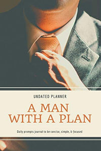 A Man With A Plan Undated Planner Daily Prompt Journal to be Concise, Simple & Focused 