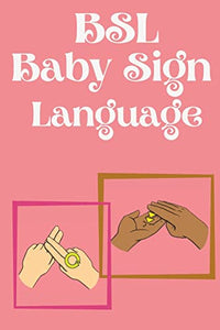 BSL Baby Sign Language.Educational book, contains everyday signs. 