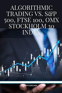 Algorithmic Trading vs. S&P 500, FTSE 100, OMX Stockholm 30 Index 