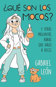 ¿Qué son los mocos? Y otras preguntas raras que hago a veces / What are Boogers?  And Other Rare Questions I Sometimes Ask 