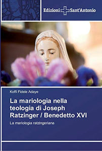 La mariologia nella teologia di Joseph Ratzinger / Benedetto XVI 