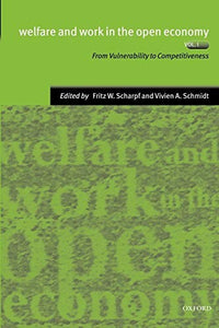 Welfare and Work in the Open Economy: Volume I: From Vulnerability to Competitiveness in Comparative Perspective 