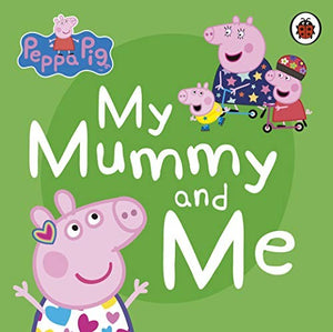 Peppa Pig: My Mummy and Me 