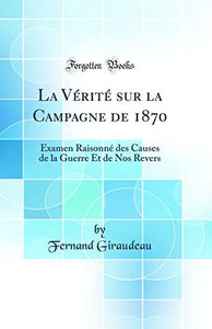 La Vérité Sur La Campagne de 1870 