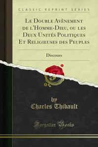 Le Double Avenement de l'Homme-Dieu, Ou Les Deux Unites Politiques Et Religieuses Des Peuples 