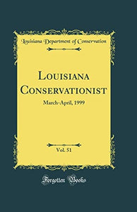 Louisiana Conservationist, Vol. 51: March-April, 1999 (Classic Reprint) 