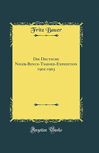 Die Deutsche Niger-Benue-Tsadsee-Expedition 1902-1903 (Classic Reprint) 