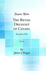 The Retail Druggist of Canada, Vol. 9: December 1922 (Classic Reprint) 