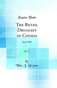 The Retail Druggist of Canada, Vol. 7: June 1920 (Classic Reprint) 