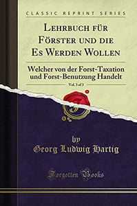 Lehrbuch Für Förster Und Die Es Werden Wollen, Vol. 3 of 3 