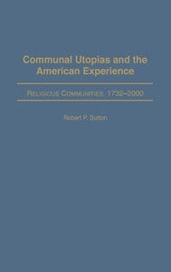 Communal Utopias and the American Experience Religious Communities, 1732-2000 