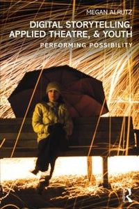 Digital Storytelling, Applied Theatre, & Youth 