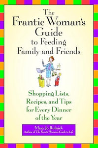The Frantic Woman's Guide To Feeding Family And Friends 