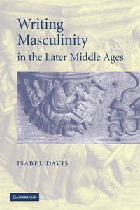 Writing Masculinity in the Later Middle Ages 