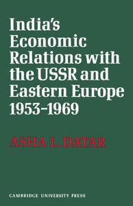 India's Economic Relations with the USSR and Eastern Europe 1953 to 1969 