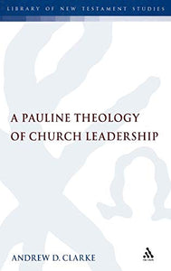 A Pauline Theology of Church Leadership 
