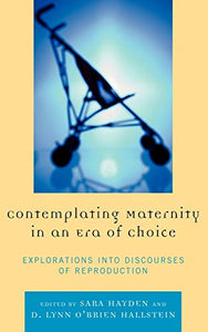 Contemplating Maternity in an Era of Choice 