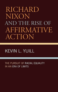 Richard Nixon and the Rise of Affirmative Action 