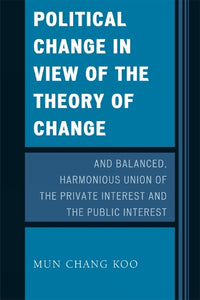 Political Change in View of the Theory of Change and Balanced, Harmonious Union of The Private Interest and The Public Interest 