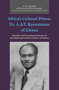 Africa’s Cultural Prince, Dr. A.A.Y. Kyerematen of Ghana 