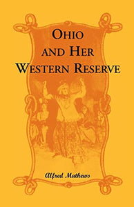 Ohio and Her Western Reserve, with a Story of Three States Leading to the Latter, from Connecticut, by Way of Wyoming, Its Indian Wars and Massacre 