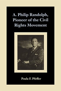 A. Philip Randolph, Pioneer of the Civil Rights Movement 