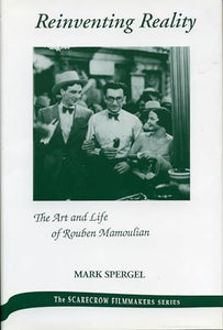 Reinventing Reality-The Art and Life of Rouben Mamoulian 