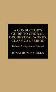 A Conductor's Guide to Choral-Orchestral Works, Classical Period 