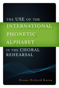 The Use of the International Phonetic Alphabet in the Choral Rehearsal 