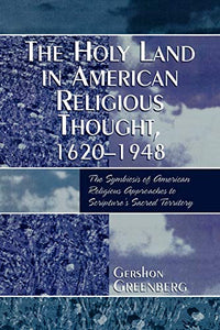 The Holy Land in American Religious Thought, 1620-1948 