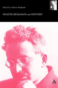 Walter Benjamin and History 