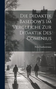Die Didaktik Basedow's im Vergleiche zur Didaktik des Comenius 