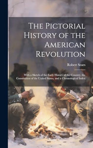 The Pictorial History of the American Revolution 