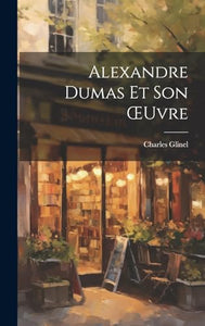 Alexandre Dumas Et Son OEuvre 