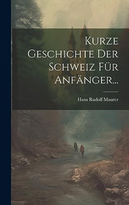 Kurze Geschichte Der Schweiz Für Anfänger... 