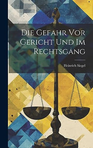 Die Gefahr vor Gericht und im Rechtsgang 