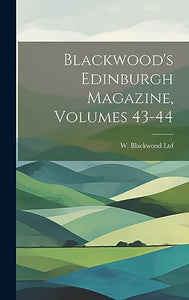 Blackwood's Edinburgh Magazine, Volumes 43-44 