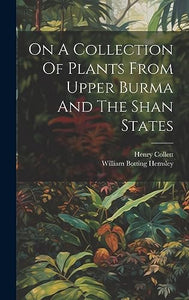 On A Collection Of Plants From Upper Burma And The Shan States 