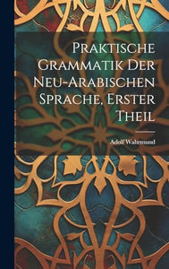 Praktische Grammatik der neu-arabischen Sprache, Erster Theil 