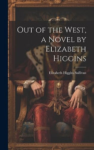 Out of the West, a Novel by Elizabeth Higgins 