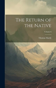The Return of the Native; Volume 6 