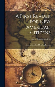 A First Reader for new American Citizens; Conversational and Reading Lessons 