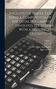 Enclaves of Single tax, Being a Compendium of the Legal Documents Involved, Together With a Historical Description; Volume 1 