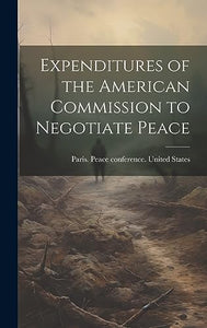 Expenditures of the American Commission to Negotiate Peace 