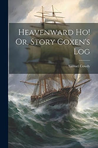 Heavenward Ho! Or, Story Coxen's Log 