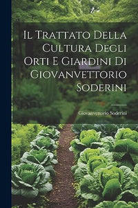 Il Trattato Della Cultura Degli Orti E Giardini Di Giovanvettorio Soderini 