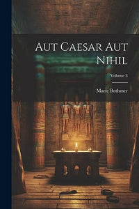 Aut Caesar aut Nihil; Volume 3 