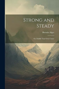 Strong and Steady; or, Paddle Your own Canoe 